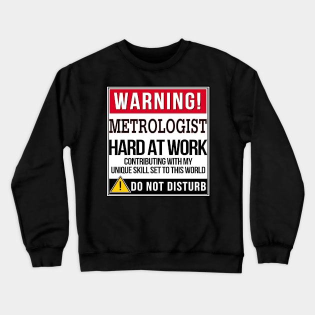 Warning Metrologist Hard At Work - Gift for Metrologist in the field of Metrology Crewneck Sweatshirt by giftideas